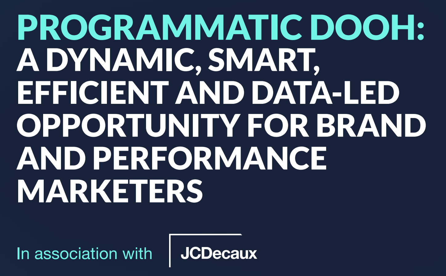 Programmatic DOOH: a dynamic, efficient and data-led opportunity for brand and performance marketers Programmatic DOOH: what can it do for you?